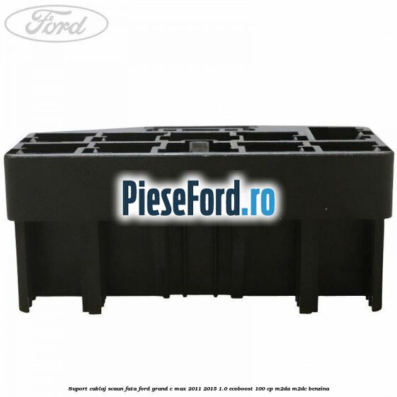 Suport cablaj scaun fata Ford Grand C-Max 2011-2015 1.0 EcoBoost 100 cp Suport cablaj scaun fata Ford Grand C-Max 2011-2015 1.0 EcoBoost 100 cp M2DA, M2DC benzina
