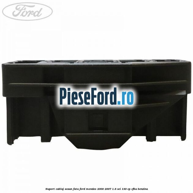 Suport cablaj scaun fata Ford Mondeo 2000-2007 1.8 SCi 130 cp CFBA benzina
