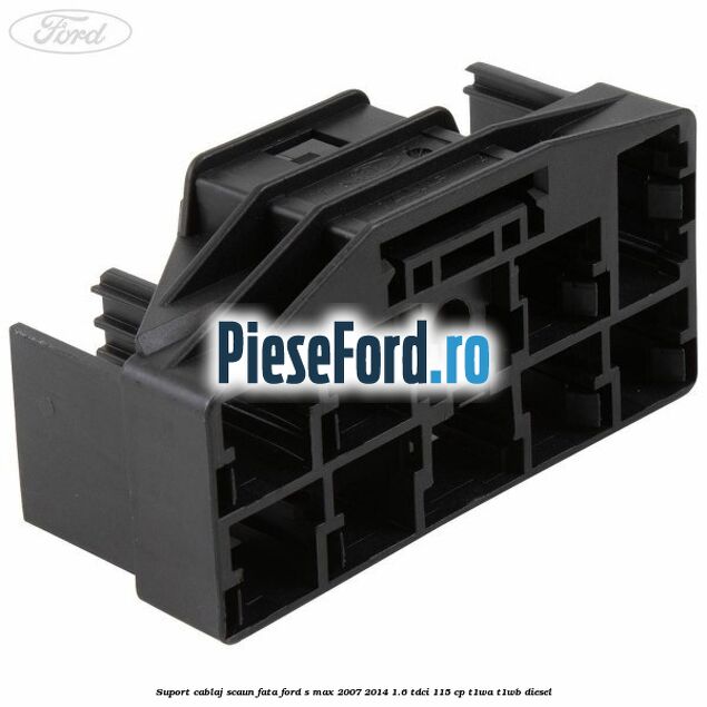 Suport cablaj scaun fata Ford S-Max 2007-2014 1.6 TDCi 115 cp T1WA, T1WB diesel