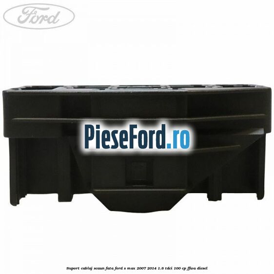Suport cablaj scaun fata Ford S-Max 2007-2014 1.8 TDCi 100 cp FFWA diesel