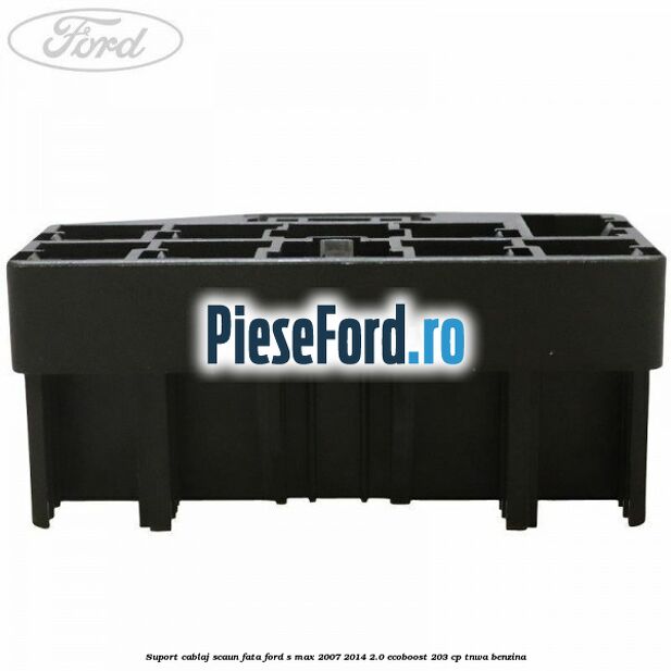 Suport cablaj scaun fata Ford S-Max 2007-2014 2.0 EcoBoost 203 cp TNWA benzina