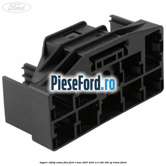 Suport cablaj scaun fata Ford S-Max 2007-2014 2.2 TDCi 200 cp KNWA diesel