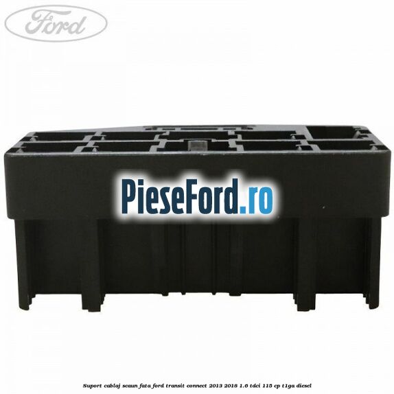Suport cablaj scaun fata Ford Transit Connect 2013-2018 1.6 TDCi 115 cp T1GA diesel