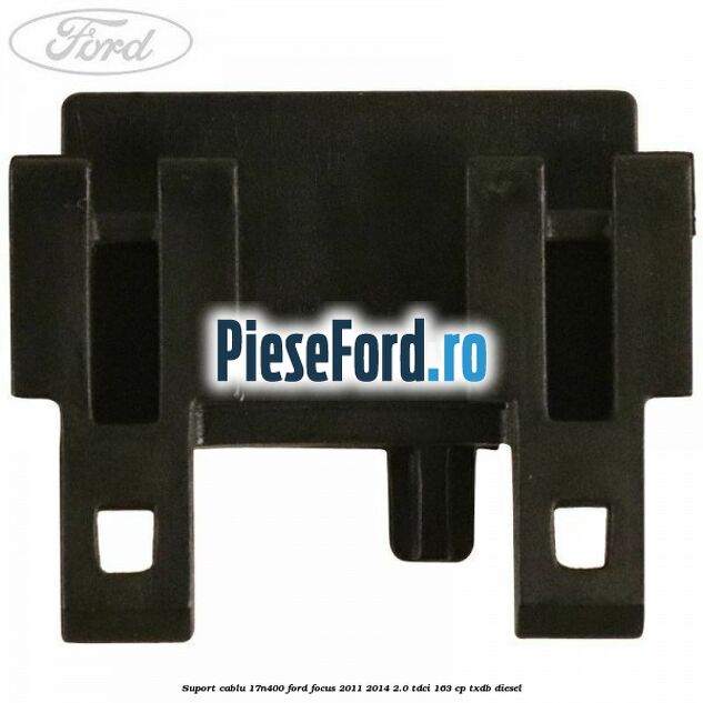 Suport cablu 17N400 Ford Focus 2011-2014 2.0 TDCi 163 cp TXDB diesel