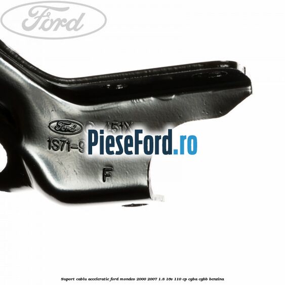Suport cablu acceleratie Ford Mondeo 2000-2007 1.8 16V 110 cp CGBA, CGBB benzina