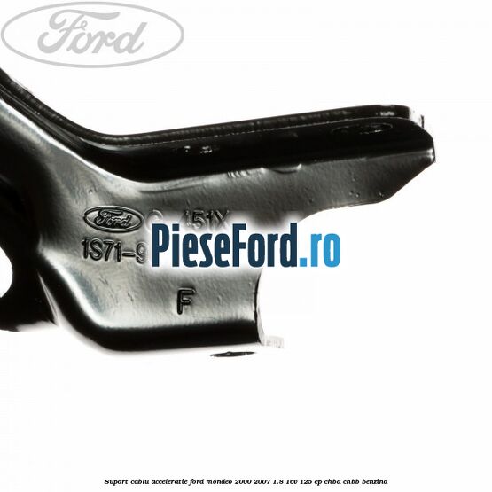 Suport cablu acceleratie Ford Mondeo 2000-2007 1.8 16V 125 cp CHBA, CHBB benzina