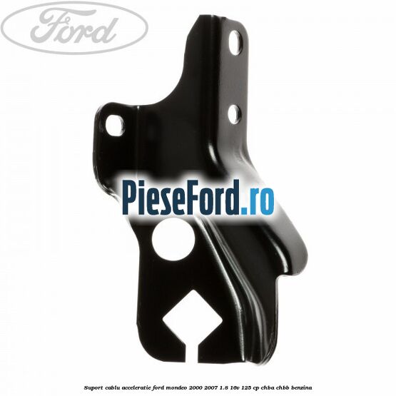 Suport cablu acceleratie Ford Mondeo 2000-2007 1.8 16V 125 cp CHBA, CHBB benzina