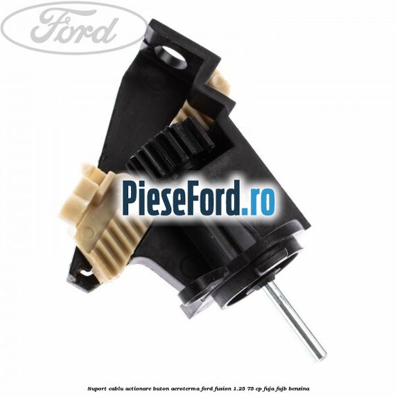 Suport cablu actionare buton aeroterma Ford Fusion 1.25 75 cp Suport cablu actionare buton aeroterma Ford Fusion 1.25 75 cp FUJA, FUJB benzina