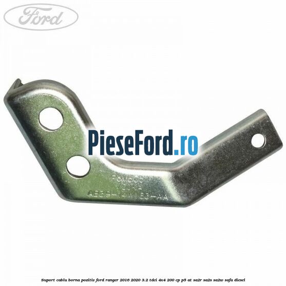 Suport cablu borna pozitiv Ford Ranger 2016-2020 3.2 TDCi 4x4 200 cp P5-AT, SA2R, SA2S, SA2W, SAFA diesel