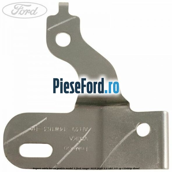Suport cablu borna pozitiv model 2 Ford Ranger 2016-2020 2.2 TDCi 131 cp T22DD0P diesel