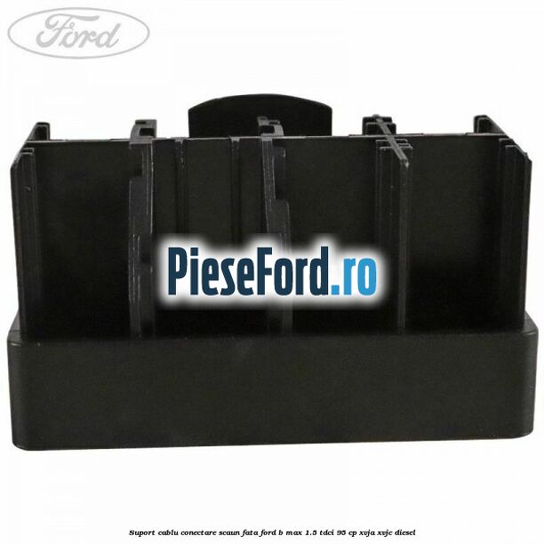 Suport cablu conectare scaun fata Ford B-Max 1.5 TDCi 95 cp XVJA, XVJC diesel