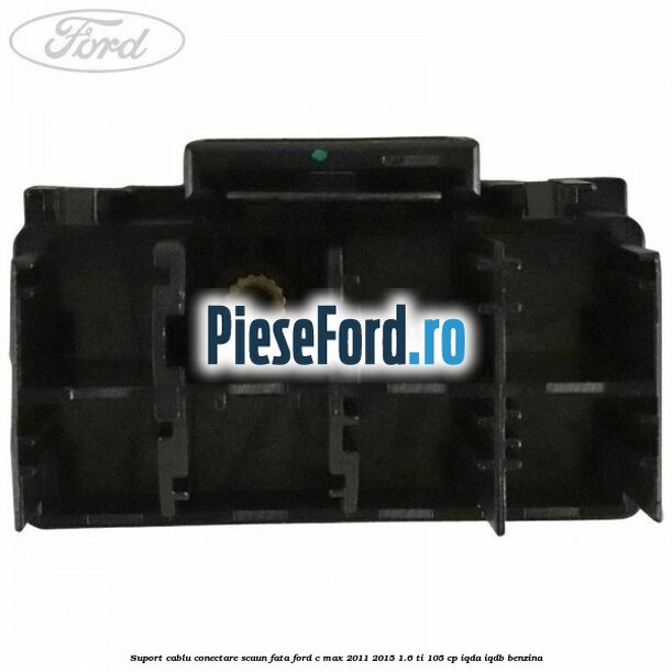 Suport cablu conectare scaun fata Ford C-Max 2011-2015 1.6 Ti 105 cp Suport cablu conectare scaun fata Ford C-Max 2011-2015 1.6 Ti 105 cp IQDA, IQDB benzina
