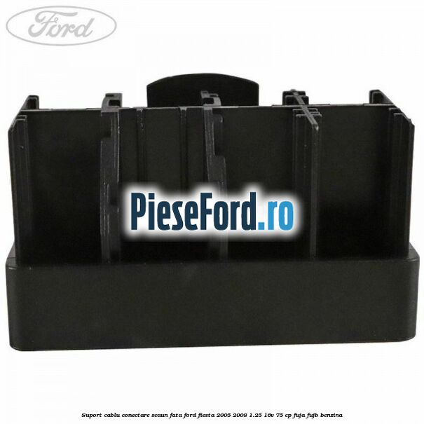 Suport cablu conectare scaun fata Ford Fiesta 2005-2008 1.25 16V 75 cp FUJA, FUJB benzina
