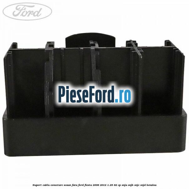 Suport cablu conectare scaun fata Ford Fiesta 2008-2012 1.25 82 cp SNJA, SNJB, SNJC, SNJD benzina