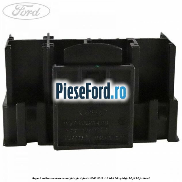 Suport cablu conectare scaun fata Ford Fiesta 2008-2012 1.6 TDCi 90 cp HHJC, HHJD, HHJE diesel