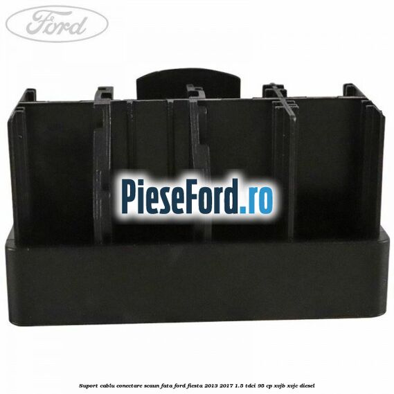 Suport cablu conectare scaun fata Ford Fiesta 2013-2017 1.5 TDCi 95 cp XVJB, XVJC diesel