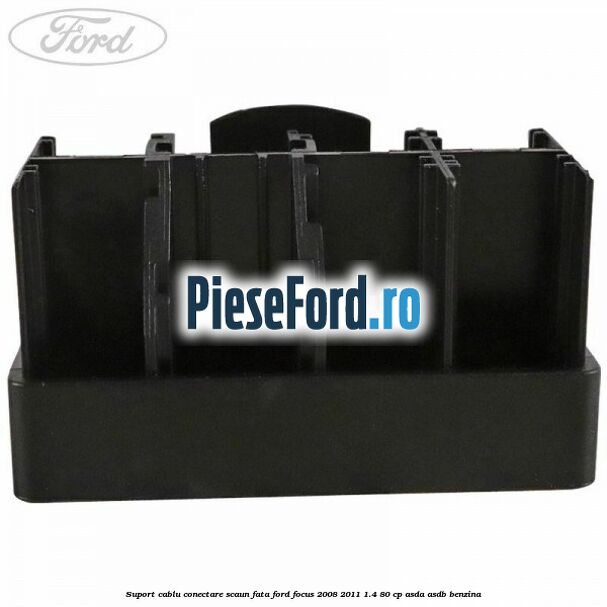 Suport cablu conectare scaun fata Ford Focus 2008-2011 1.4 80 cp ASDA, ASDB benzina