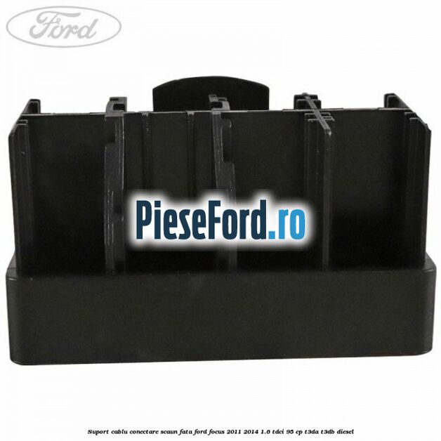 Suport cablu conectare scaun fata Ford Focus 2011-2014 1.6 TDCi 95 cp Suport cablu conectare scaun fata Ford Focus 2011-2014 1.6 TDCi 95 cp T3DA, T3DB diesel