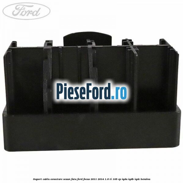 Suport cablu conectare scaun fata Ford Focus 2011-2014 1.6 Ti 105 cp IQDA, IQDB, IQDC benzina