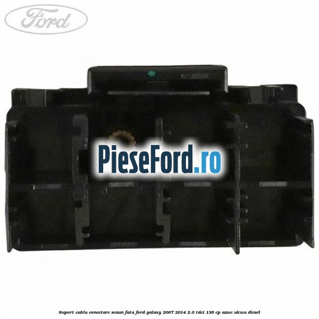 Suport cablu conectare scaun fata Ford Galaxy 2007-2014 2.0 TDCi 136 cp Suport cablu conectare scaun fata Ford Galaxy 2007-2014 2.0 TDCi 136 cp AZWC, UKWA diesel