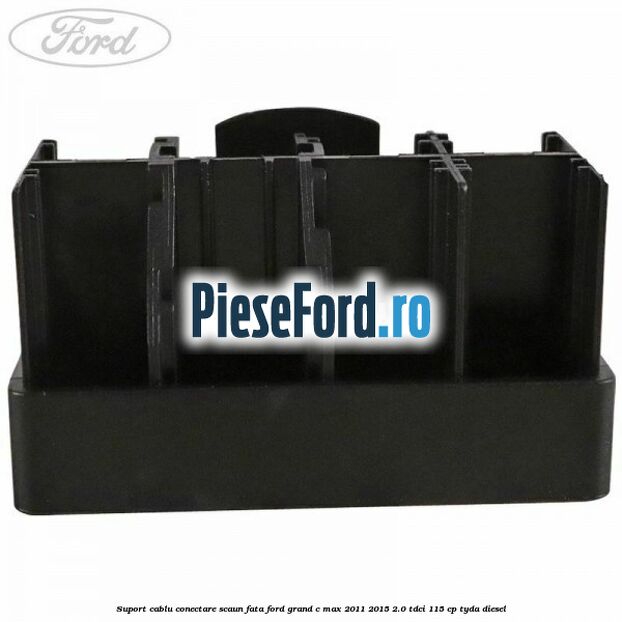 Suport cablu conectare scaun fata Ford Grand C-Max 2011-2015 2.0 TDCi 115 cp TYDA diesel