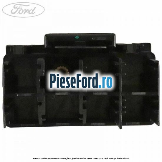 Suport cablu conectare scaun fata Ford Mondeo 2008-2014 2.2 TDCi 200 cp Suport cablu conectare scaun fata Ford Mondeo 2008-2014 2.2 TDCi 200 cp KNBA diesel