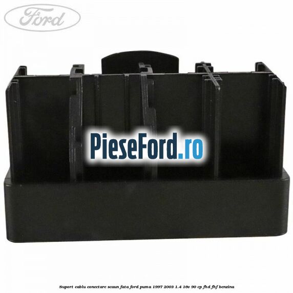Suport cablu conectare scaun fata Ford Puma 1997-2003 1.4 16V 90 cp FHD, FHF benzina