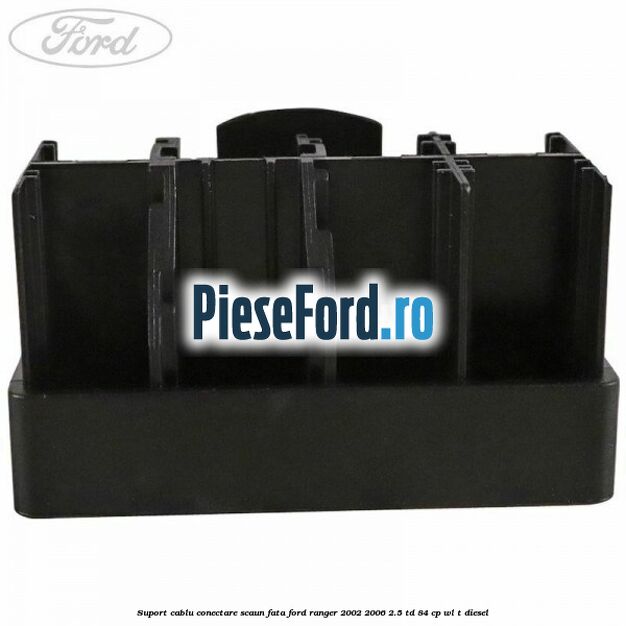 Suport cablu conectare scaun fata Ford Ranger 2002-2006 2.5 TD 84 cp WL-T diesel