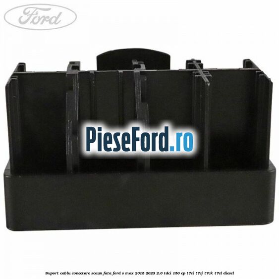 Suport cablu conectare scaun fata Ford S-Max 2015-2023 2.0 TDCi 150 cp Suport cablu conectare scaun fata Ford S-Max 2015-2023 2.0 TDCi 150 cp T7CI, T7CJ, T7CK, T7CL diesel
