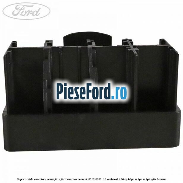 Suport cablu conectare scaun fata Ford Tourneo Connect 2019-2023 1.0 EcoBoost 100 cp Suport cablu conectare scaun fata Ford Tourneo Connect 2019-2023 1.0 EcoBoost 100 cp B3GA, M2GA, M2GB, SFCB benzina