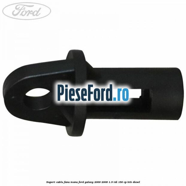 Suport cablu fana mana Ford Galaxy 2000-2006 1.9 TDI 150 cp BTB diesel