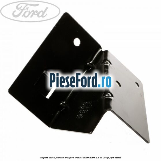 Suport cablu frana mana Ford Transit 2000-2006 2.4 DI 75 cp Suport cablu frana mana Ford Transit 2000-2006 2.4 DI 75 cp F4FA diesel