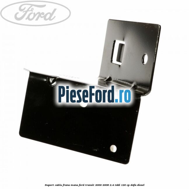 Suport cablu frana mana Ford Transit 2000-2006 2.4 TDdi 120 cp Suport cablu frana mana Ford Transit 2000-2006 2.4 TDdi 120 cp D4FA diesel