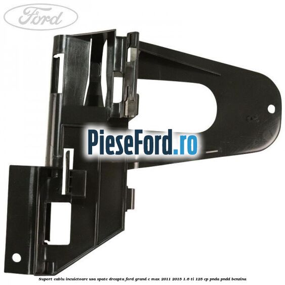 Suport cablu incuietoare usa spate dreapta Ford Grand C-Max 2011-2015 1.6 Ti 125 cp PNDA, PNDD benzina