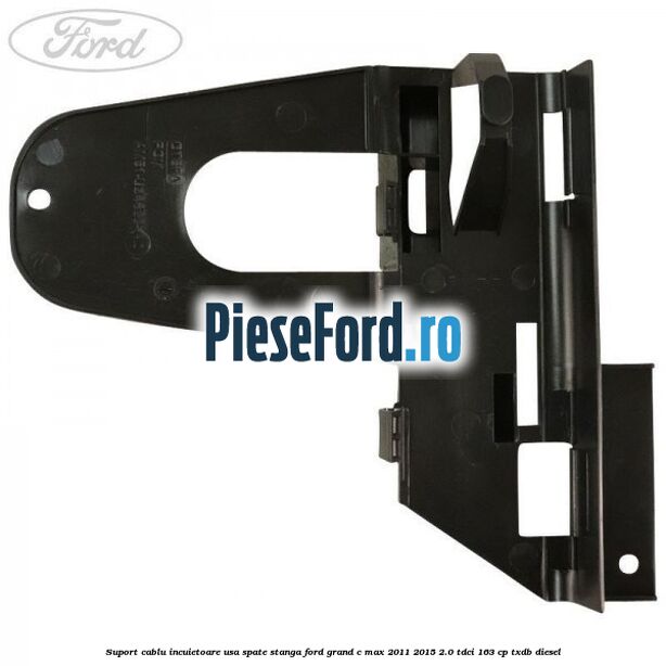 Suport cablu incuietoare usa spate stanga Ford Grand C-Max 2011-2015 2.0 TDCi 163 cp TXDB diesel
