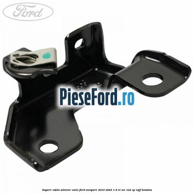 Suport cablu selector cutie Ford EcoSport 2019-2023 1.5 Ti-VCT 122 cp XZJF benzina