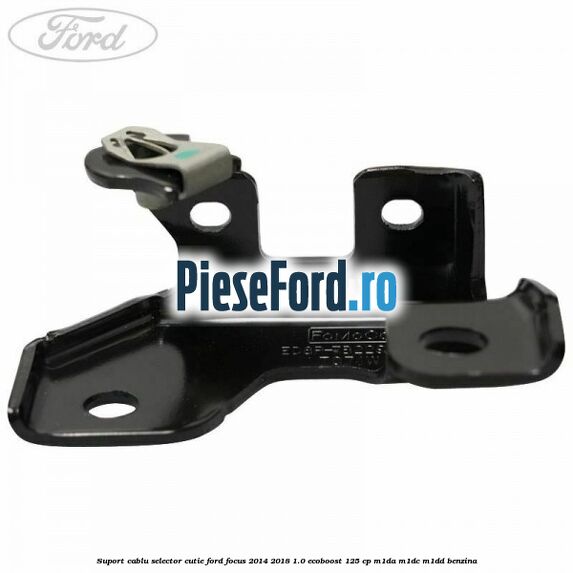 Suport cablu selector cutie Ford Focus 2014-2018 1.0 EcoBoost 125 cp M1DA, M1DC, M1DD benzina