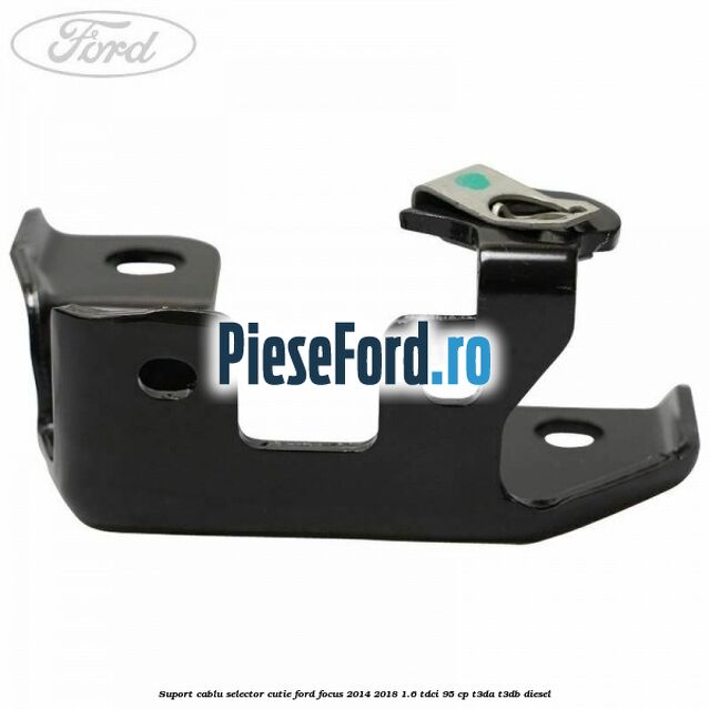 Suport cablu selector cutie Ford Focus 2014-2018 1.6 TDCi 95 cp Suport cablu selector cutie Ford Focus 2014-2018 1.6 TDCi 95 cp T3DA, T3DB diesel