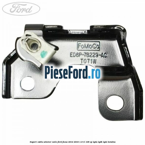 Suport cablu selector cutie Ford Focus 2014-2018 1.6 Ti 105 cp IQDA, IQDB, IQDC benzina
