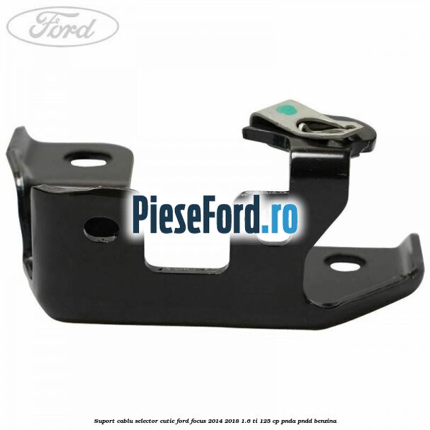 Suport cablu selector cutie Ford Focus 2014-2018 1.6 Ti 125 cp PNDA, PNDD benzina