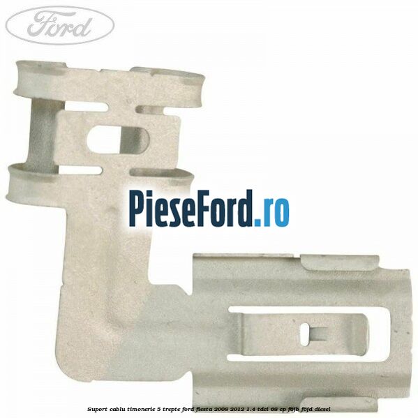 Suport cablu timonerie 5 trepte Ford Fiesta 2008-2012 1.4 TDCi 68 cp F6JB, F6JD diesel