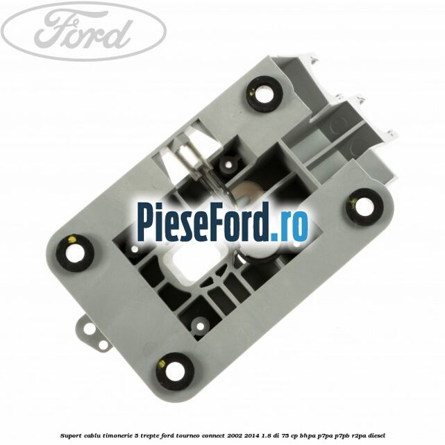 Suport cablu timonerie 5 trepte Ford Tourneo Connect 2002-2014 1.8 Di 75 cp BHPA, P7PA, P7PB, R2PA diesel