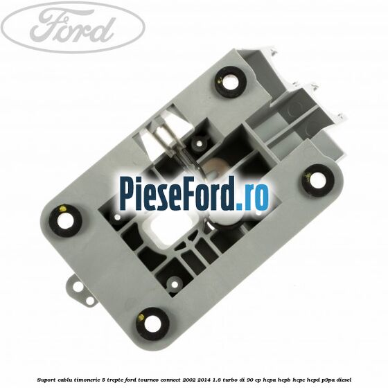 Suport cablu timonerie 5 trepte Ford Tourneo Connect 2002-2014 1.8 Turbo Di 90 cp HCPA, HCPB, HCPC, HCPD, P9PA diesel