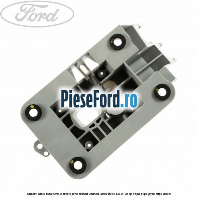 Suport cablu timonerie 5 trepte Ford Transit Connect 2002-2014 1.8 Di 75 cp BHPA, P7PA, P7PB, R2PA diesel