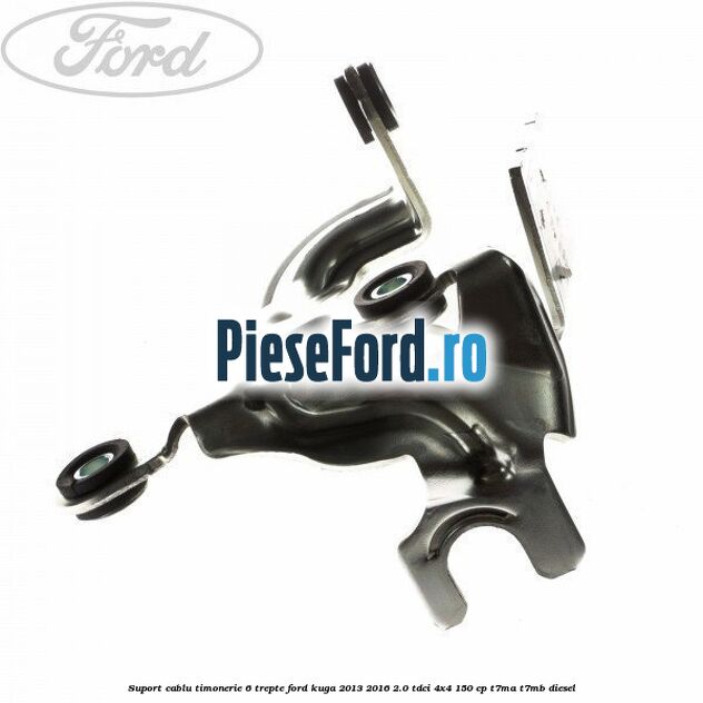 Suport cablu timonerie 6 trepte Ford Kuga 2013-2016 2.0 TDCi 4x4 150 cp T7MA, T7MB diesel