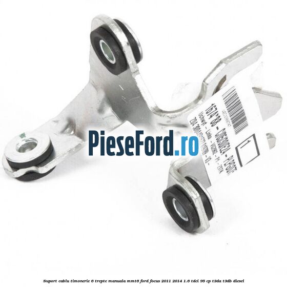 Suport cablu timonerie 6 trepte manuala MMT6 Ford Focus 2011-2014 1.6 TDCi 95 cp T3DA, T3DB diesel