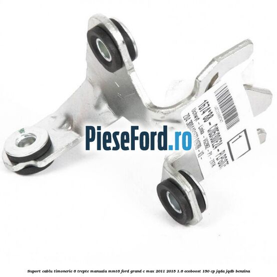 Suport cablu timonerie 6 trepte manuala MMT6 Ford Grand C-Max 2011-2015 1.6 EcoBoost 150 cp JQDA, JQDB benzina