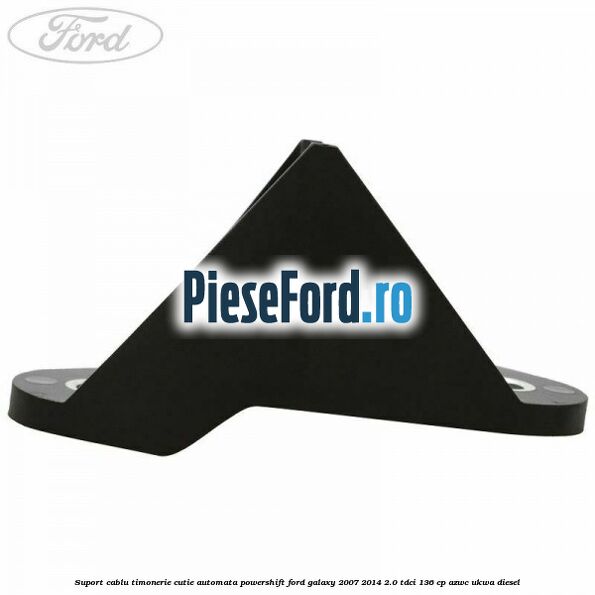 Suport cablu timonerie cutie automata Powershift Ford Galaxy 2007-2014 2.0 TDCi 136 cp AZWC, UKWA diesel