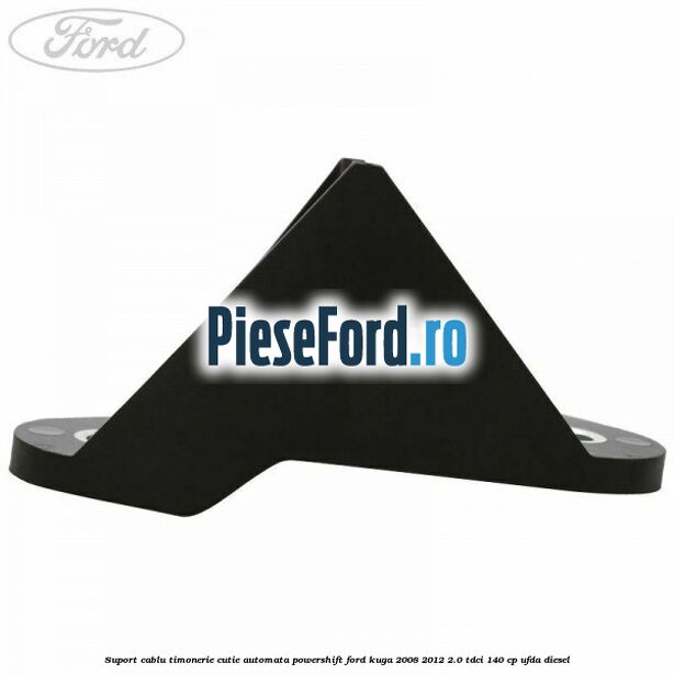 Suport cablu timonerie cutie automata Powershift Ford Kuga 2008-2012 2.0 TDCI 140 cp Suport cablu timonerie cutie automata Powershift Ford Kuga 2008-2012 2.0 TDCI 140 cp UFDA diesel