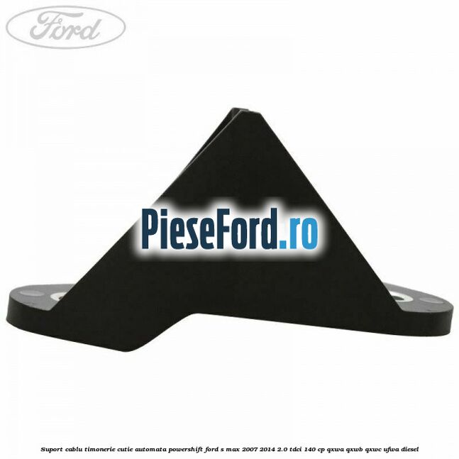 Suport cablu timonerie cutie automata Powershift Ford S-Max 2007-2014 2.0 TDCi 140 cp QXWA, QXWB, QXWC, UFWA diesel